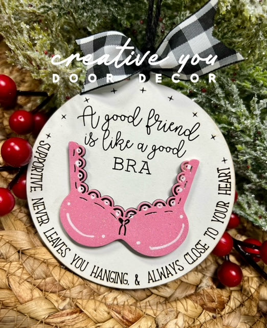 Holiday Ornament -Good Friend is Like a Good Bra